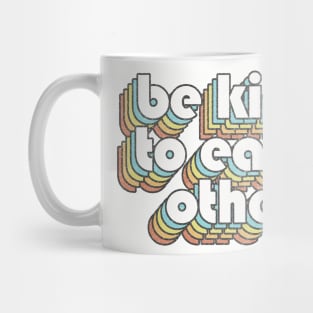 Be Kind To Each Other /// Retro Faded Style Type Design Mug